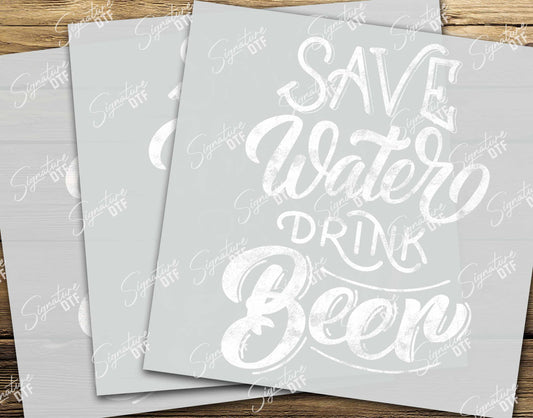 Save Water Drink Beer, Ready to Press, DTF Transfer,  Heat Press DTF Transfers
